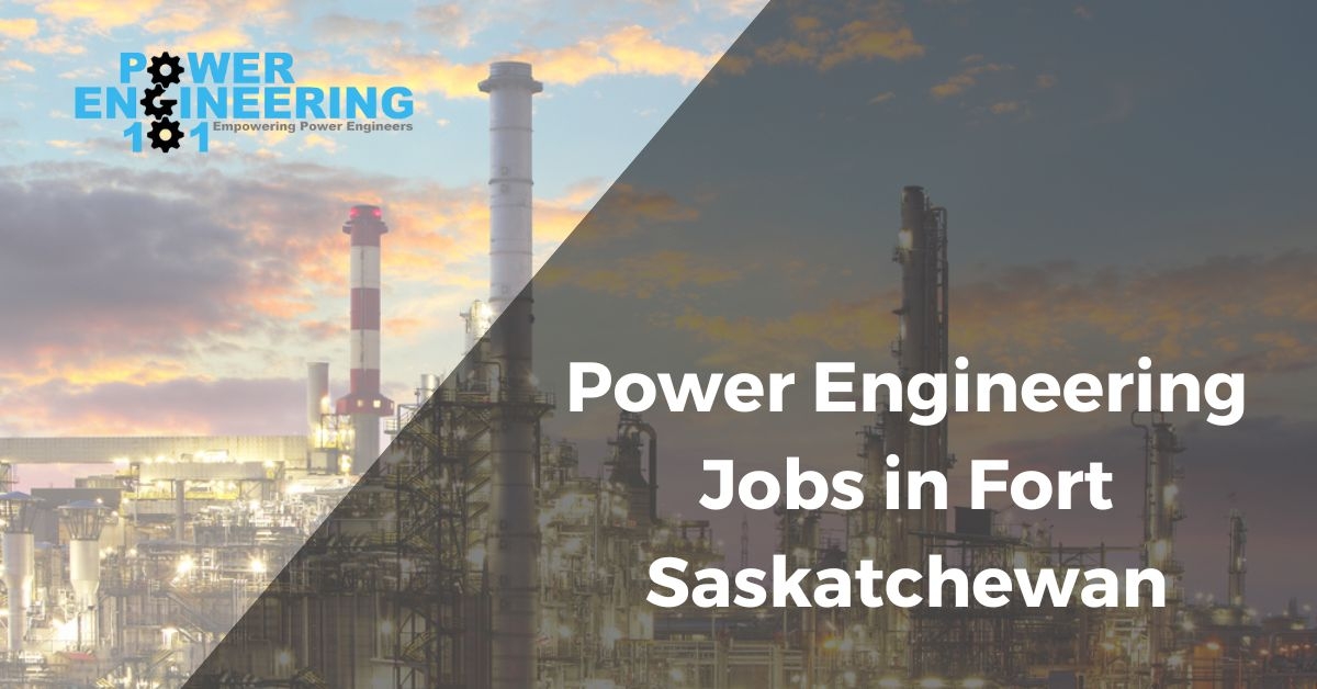 Power Engineering Jobs Fort Saskatchewan Power Engineering 101
