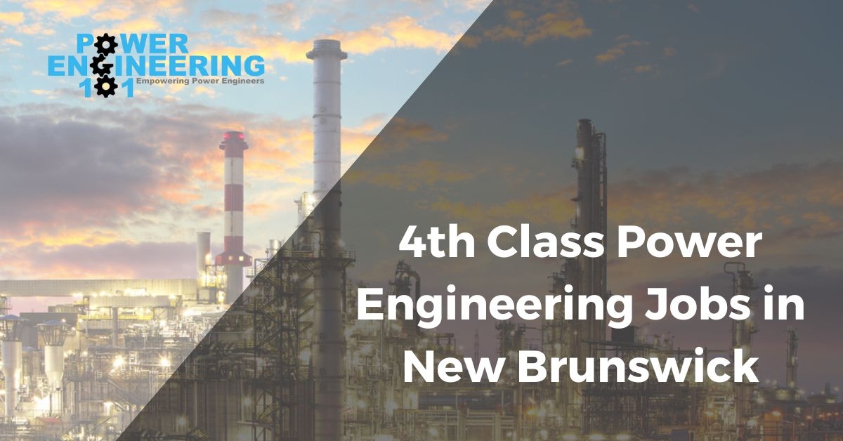 4th Class Power Engineering Jobs New Brunswick Power Engineering 101