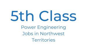 5th Class Power Engineering Jobs in the Northwest Territories