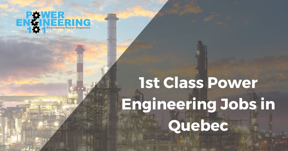 1st Class Power Engineering Jobs Quebec Power Engineering 101