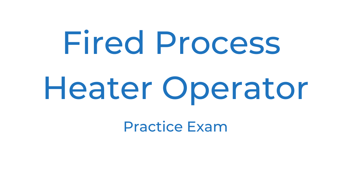 Fired Process Heater Operator Multiple Choice Exam Practice Questions ...