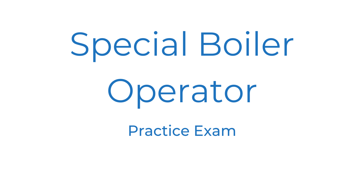 Special Boiler Operator Practice Exam Power Engineering 101