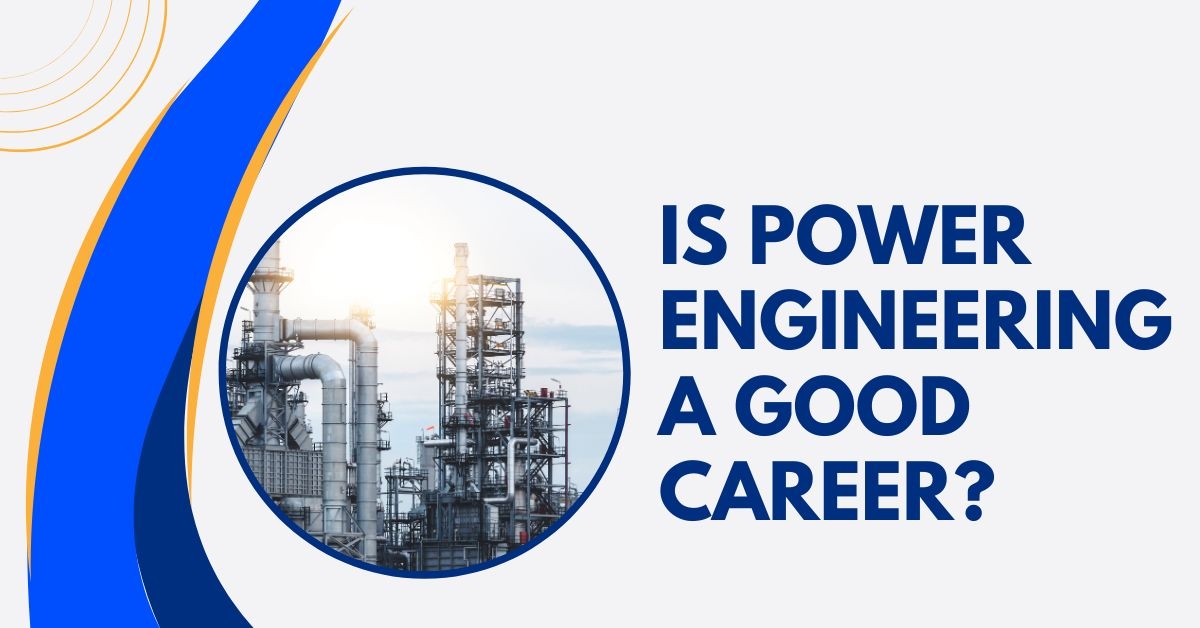 Is Power Engineering a Good Career? Prospects & Insights Power